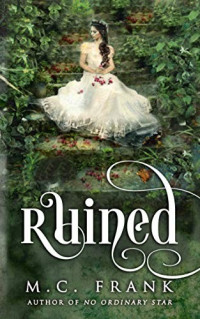 M.C. Frank — Ruined (Rakes and Ruin #1)