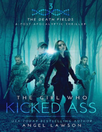 Angel Lawson — The Girl Who Kicked Ass: (The Death Fields Book 3)