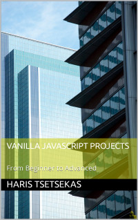 Tsetsekas, Haris — Vanilla JavaScript Projects: From Beginner to Advanced