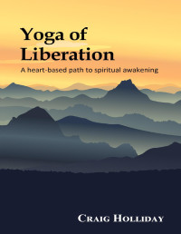 Holliday, Craig [Holliday, Craig] — Yoga of Liberation: A heart-based path to spiritual awakening