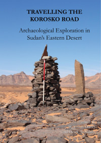 edited by W. Vivian Davies & Derek A. Welsby — Travelling the Korosko Road: Archaeological Exploration in Sudan’s Eastern Desert