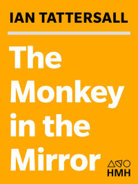 Tattersall, Ian — The Monkey in the Mirror: Essays on the Science of What Makes Us Human