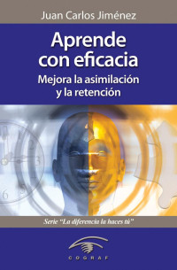 Juan Carlos Jiménez — Aprende con eficacia. Mejora la asimilación y la retención.