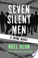 Noel Behn —  Seven Silent Men: A Crime Novel 