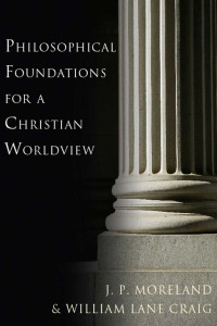 James Porter Moreland, William Lane Craig — Philosophical Foundations for a Christian Worldview