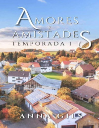 Anna Gils — Amores y Amistades: Temporada 1: La serie más romántica y mágica que a cautivado a miles de lectores (Spanish Edition)