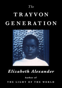 Elizabeth Alexander — The Trayvon Generation