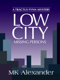 MK Alexander [Alexander, MK] — Low City: Missing Persons (A Tractus Fynn Mystery Book 3)