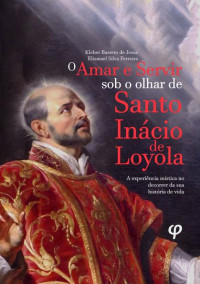 Kleber Barreto de Jesus — Amar e Servir – Santo Inácio de Loyola