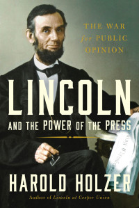 Holzer, Harold — Lincoln and the Power of the Press