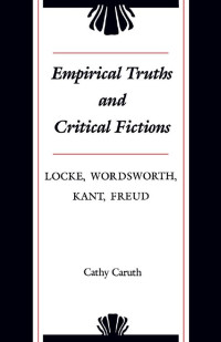 Cathy Caruth — Empirical Truths and Critical Fictions: Locke, Wordsworth, Kant, Freud