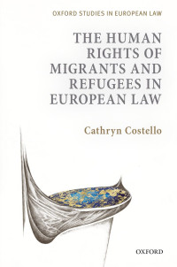 Cathryn Costello; — The Human Rights of Migrants and Refugees in European Law