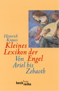 Krauss, Heinrich — Kleines Lexikon der Engel: Von Ariel bis Zebaoth