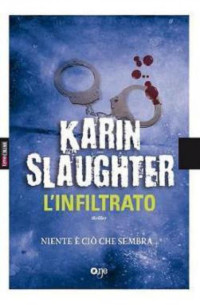 Karin Slaughter [Slaughter, Karin] — L'infiltrato