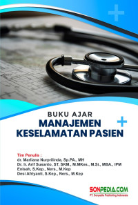 dr. Marliana Nurprilinda, Sp.P.A., M.H., Dr. Arif Susanto, S.T., SKM., M.M.Kes., M.Si., MBA., Ir., Enisah, S.Kep., Ners., M.Kep., Desi Afriyanti, S.Kep., Ners., M.Kep. — Manajemen Keselamatan Pasien: Buku Ajar