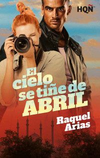 Raquel Arias [Arias, Raquel] — El cielo se tiñe de abril