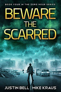 Justin Bell & Mike Kraus — Beware the Scarred: Book 4 in the Thrilling Post-Apocalyptic Survival Series: (Zero Hour - Book 4)