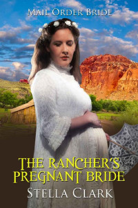 Stella Clark — The Rancher’s Pregnant Bride (Mail Order Bride 30)