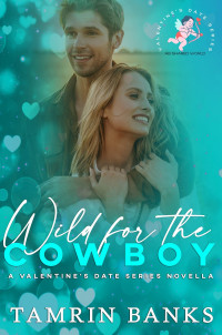 Tamrin Banks — Wild for the Cowboy: A Valentine's Date Series Novella (AB Shared World)