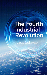 Klaus Schwab — The Fourth Industrial Revolution