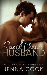 Jenna Cook — Second Chance Husband: A Curvy Girl Romance