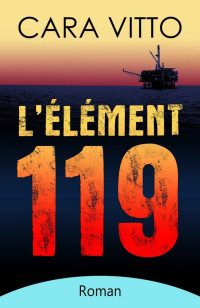 Cara Vitto — L'élément 119 (French Edition)