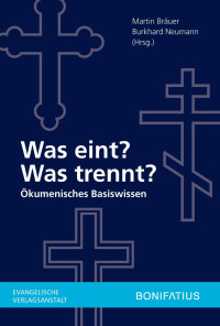 Ökumenisches Basiswissen — Was eint? Was trennt?