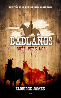 Eldridge James — Ruée vers l'or (Badlands T3)