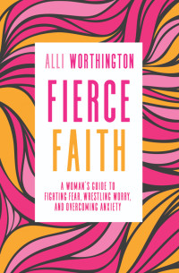 Alli Worthington; — Fierce Faith