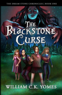 William CK Yomes — The Blackstone Curse: The Dream Stone Chronicles | Book One