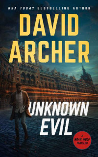 David Archer — Unknown Evil (Noah Wolf Book 12)