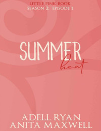 Adell Ryan & Anita Maxwell — Summer Heat: Episode 1 (Little Pink Book: Season 2)