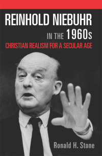 Ronald H. Stone; — Reinhold Niebuhr in the 1960s