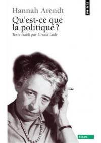 Hannah Arendt — Qu'est-ce que la politique ?
