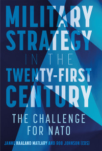 Janne Haaland Matlary;Rob Johnson; — Military Strategy in the 21st Century