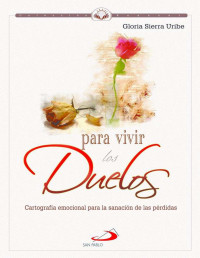 Dra. Gloria Sierra Uribe Uribe [Uribe, Dra. Gloria Sierra Uribe] — Para vivir los duelos (Spanish Edition)