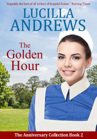 Lucilla Andrews — The Golden Hour: A heartwarming 1950s hospital romance (The Anniversary Collection Book 2)