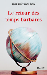 Thierry Wolton — Le retour des temps barbares