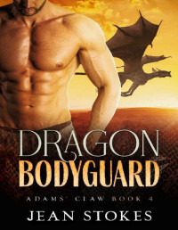 Jean Stokes — Dragon Bodyguard: Adams' Claw 4: Rejected Lover Dragon Shifter Romance: Small Town Western Paranormal Alpha Steamy Romance
