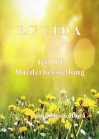 Anna Maria Hosta — LUCIDA. Teil II - Wiederherstellung