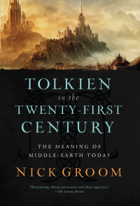 Nick Groom — Tolkien in the Twenty-First Century: The Meaning of Middle-Earth Today