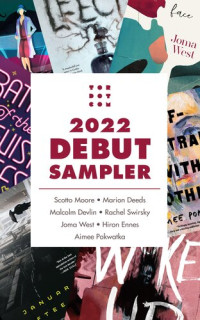 Scotto Moore, Marion Deeds, Malcolm Devlin, Rachel Swirksy, Joma West, Hiron Ennes, and Aimee Pokwatka — Tordotcom Publishing 2022 Debut Sampler