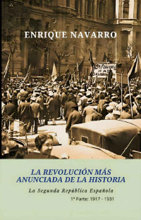 Enrique Navarro — La Revolución más anunciada de la historia: La Segunda República Española (Spanish Edition)