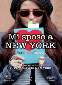 Cassandra Rocca [Rocca, Cassandra] — Mi sposo a New York. Tutta colpa di New York 3 (Italian Edition)