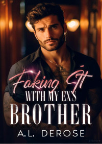 A. L. DeRose — Faking it with my ex's brother