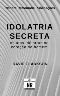 David Clarkson — Idolatria Secreta