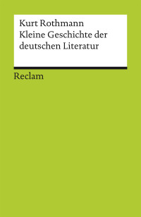 Kurt Rothmann; — Kleine Geschichte der deutschen Literatur