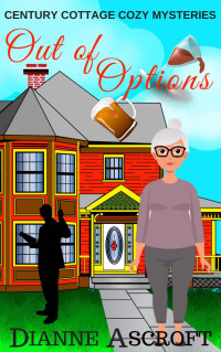 Dianne Ascroft — Out of Options (Century Cottage Cozy Mystery 0.5)