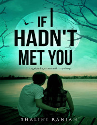 Shalini Ranjan — If I hadn't met you: A gripping romantic mystery