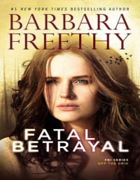 Barbara Freethy — Fatal Betrayal (Thrilling FBI Romantic Suspense) (Off the Grid: FBI Series Book 12)